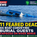 11 Feared Dead as Boat Conveying Burial Guests Capsizes on River Benue