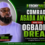 Comrade Agada Anyebe and the Ogbadibo Dream