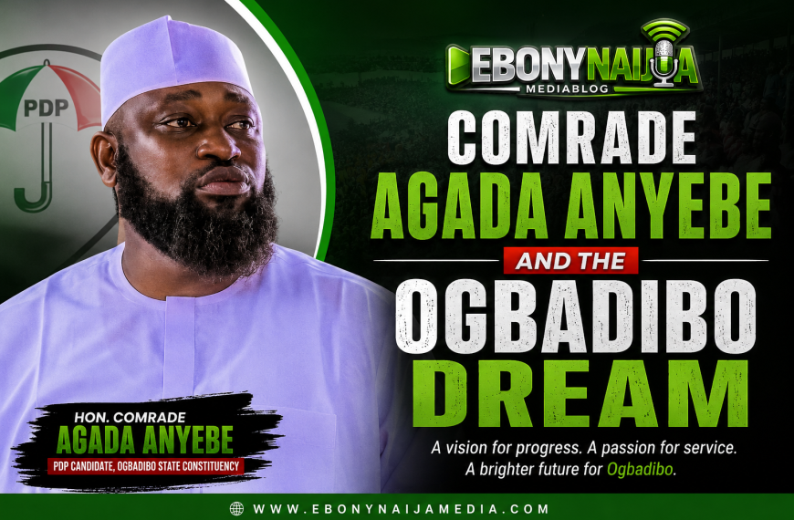 Comrade Agada Anyebe and the Ogbadibo Dream