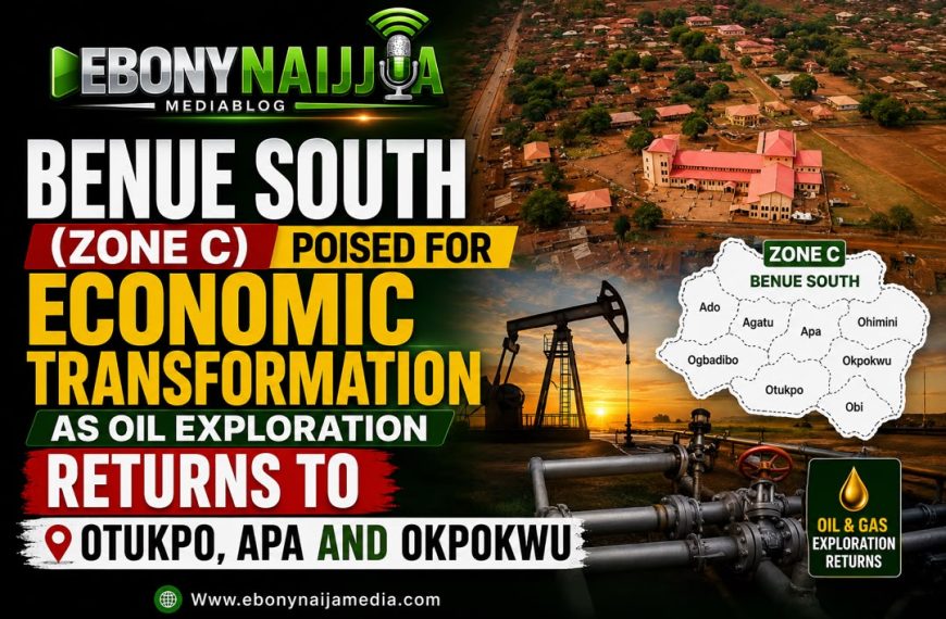 BENUE SOUTH (ZONE C) POISED FOR ECONOMIC TRANSFORMATION AS OIL EXPLORATION RETURNS TO OTUKPO, APA AND OKPOKWU