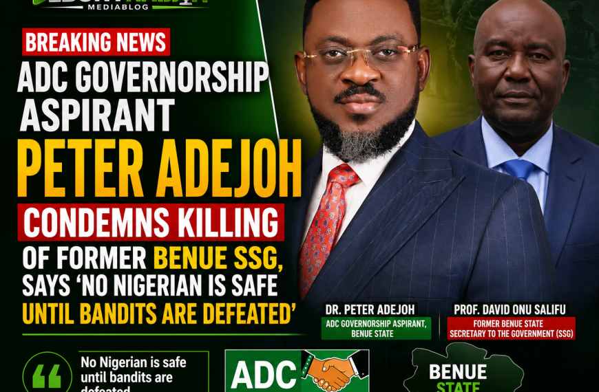 ADC Governorship Aspirant Peter Adejoh Condemns Killing of Former Benue SSG, Says ‘No Nigerian Is Safe Until Bandits Are Defeated’
