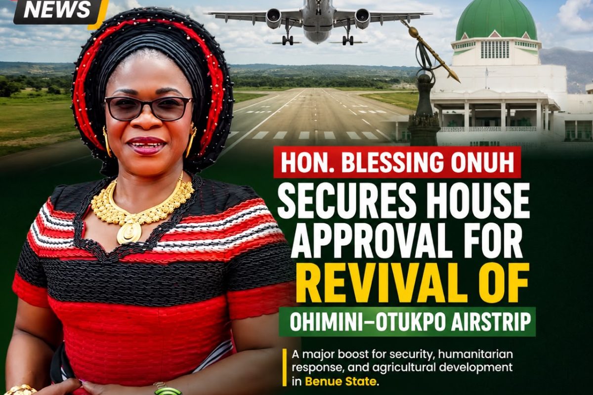 Hon. Blessing Onuh Secures House Approval for Revival of Ohimini–Otukpo Airstrip