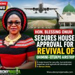 Hon. Blessing Onuh Secures House Approval for Revival of Ohimini–Otukpo Airstrip