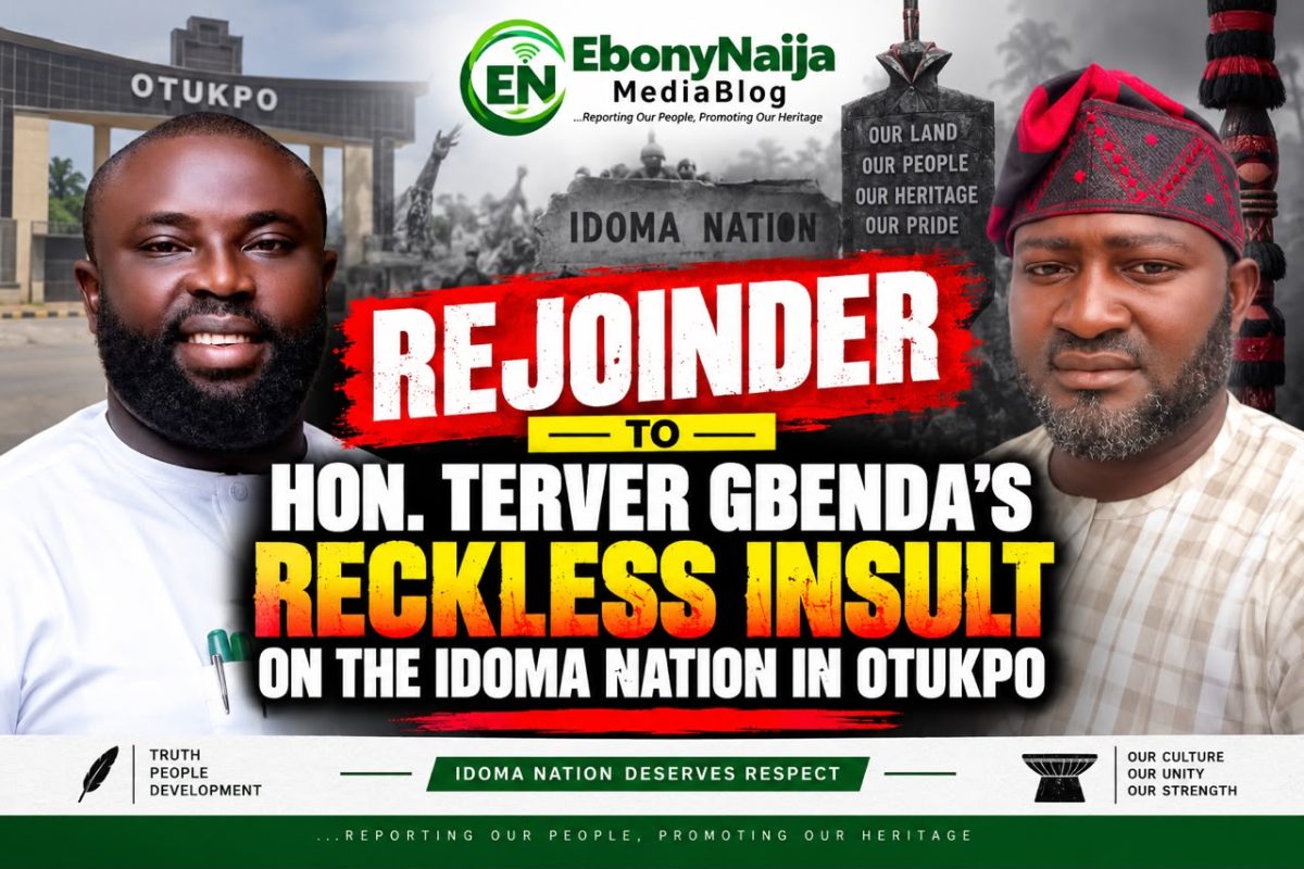 REJOINDER TO HON. TERVER GBENDA’S RECKLESS INSULT ON THE IDOMA NATION IN OTUKPO