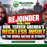 REJOINDER TO HON. TERVER GBENDA’S RECKLESS INSULT ON THE IDOMA NATION IN OTUKPO
