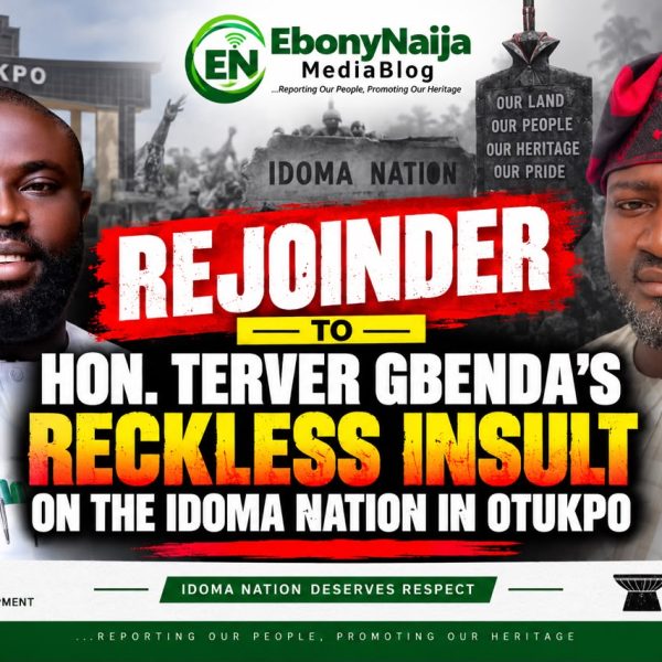REJOINDER TO HON. TERVER GBENDA’S RECKLESS INSULT ON THE IDOMA NATION IN OTUKPO