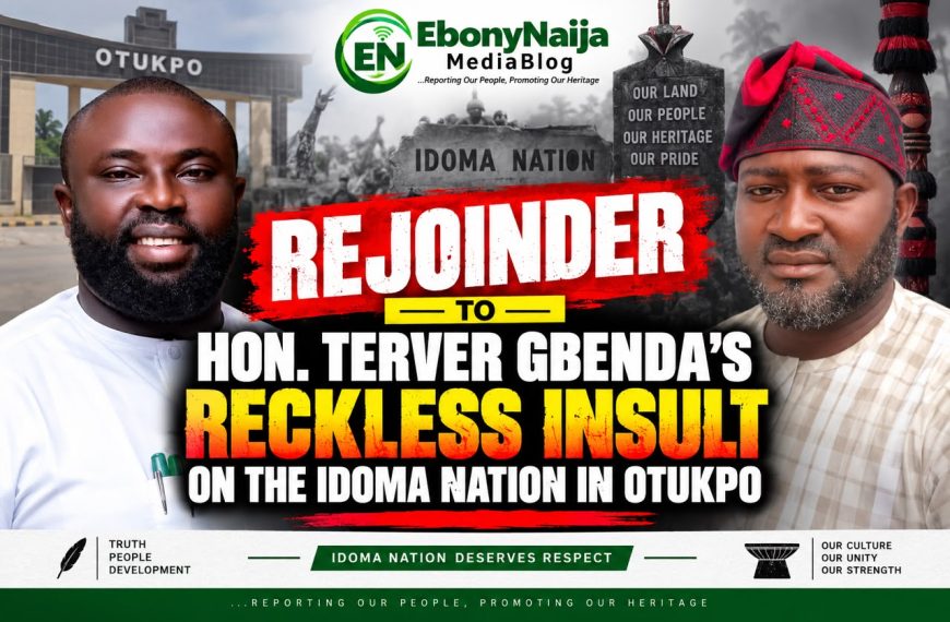 REJOINDER TO HON. TERVER GBENDA’S RECKLESS INSULT ON THE IDOMA NATION IN OTUKPO